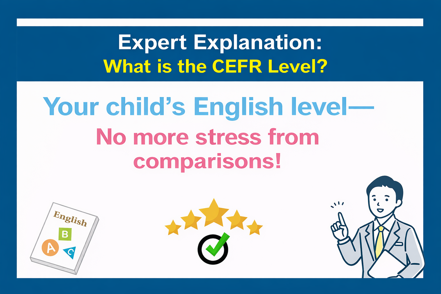 [Expert Explains] What are CEFR Levels? Don't worry about comparing your child's English ability with others!