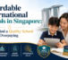 Affordable International Schools in Singapore: How to Find a Quality School Without Overpaying